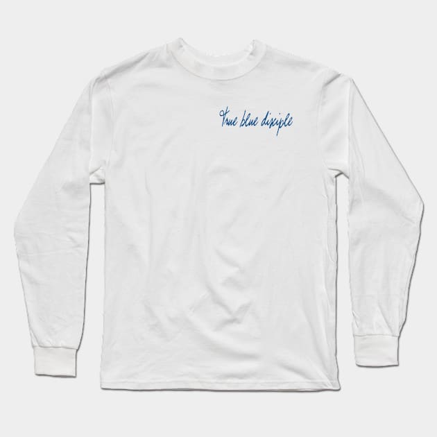 True Blue Disciple Long Sleeve T-Shirt by TheImmaculatePodcast